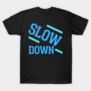 Slow Down T-Shirt